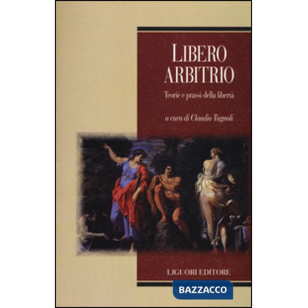 Libero arbitrio. Teoria e prassi della libertà