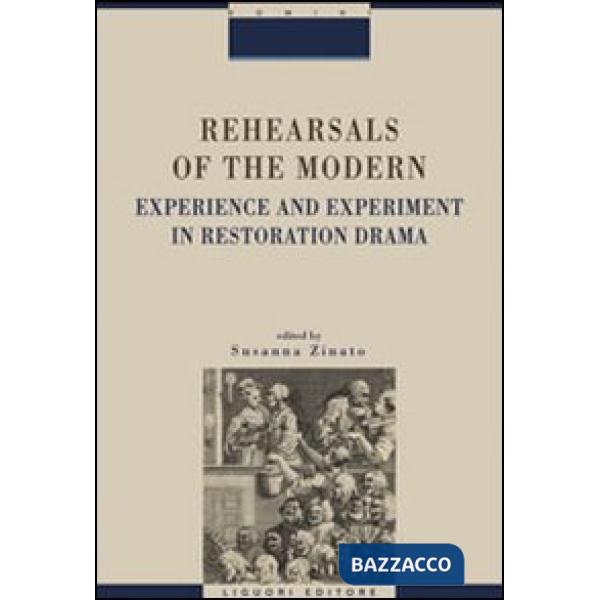 Rehearsals of the modern. Experience and esperiment in restoration drama