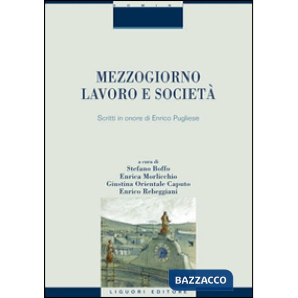 Mezzogiorno, lavoro e società. Scritti in onore di Enrico Pugliese