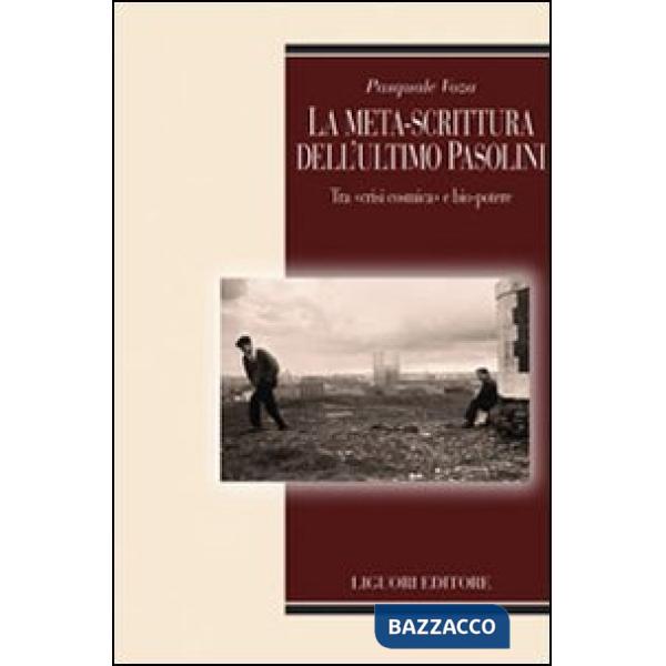 Meta-scrittura dell'ultimo Pasolini. Tra «crisi cosmica» e bio-potere (La)