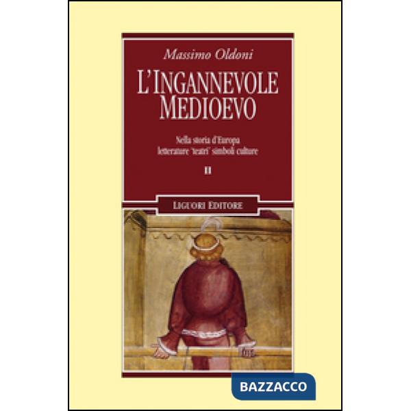 Ingannevole Medioevo. Nella storia d'Europa letterature «teatri» simboli culture (L')