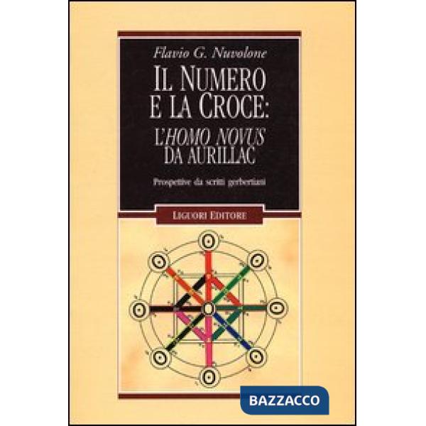 Numero e la croce: l'Homo Novus da Aurillac. Prospettive da scritti gerbertiani (Il)