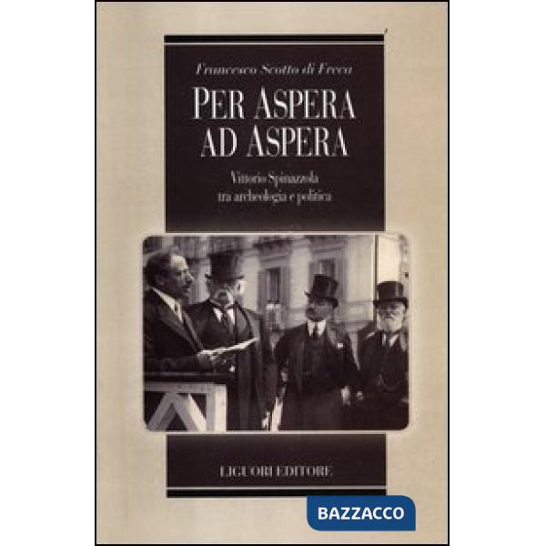 Per Aspera ad Aspera. Vittorio Spinazzola tra archeologia e politica