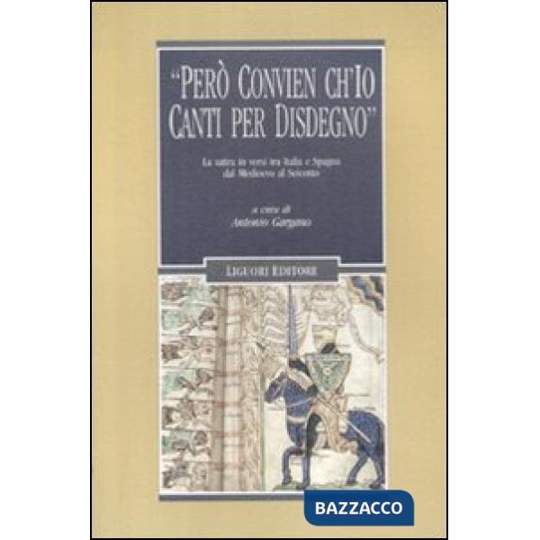 «Però convien ch'io canti per disdegno». La satira in versi tra Italia e Spagna dal Medioevo al Seicento