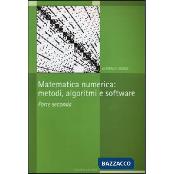 Matematica numerica. Metodi, algoritmi e software. Vol. 2