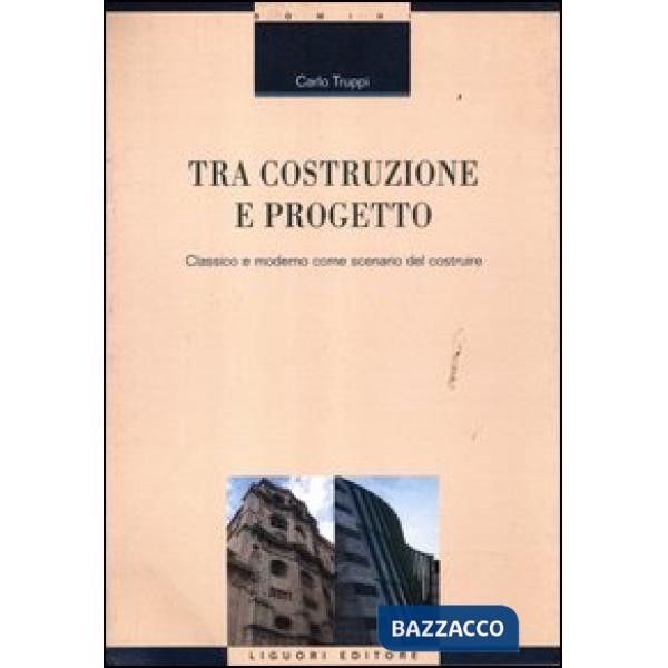 Tra costruzione e progetto. Classico e moderno come scenario del costruire