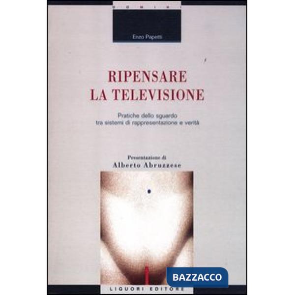 Ripensare la televisione. Pratiche dello sguardo tra sistemi di rappresentazione e verità