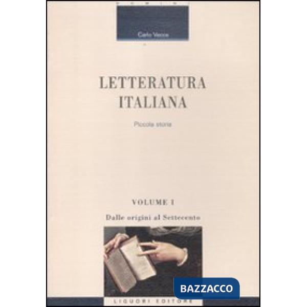 Letteratura italiana. Piccola storia. Vol. 1: Dalle origini al Settecento