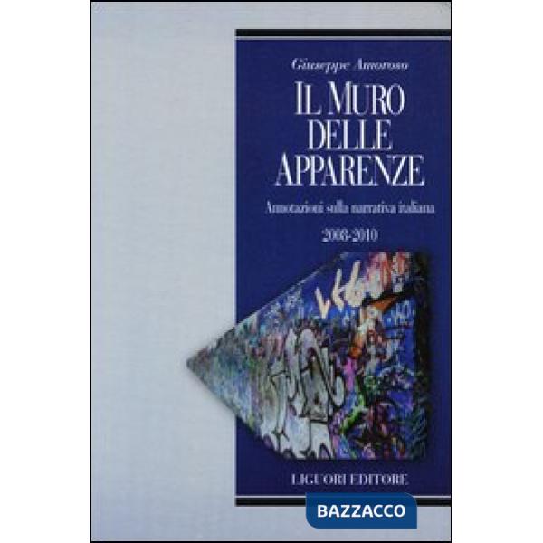 Muro delle apparenze. Annotazioni sulla narrativa italiana 2008-2010   (Il)