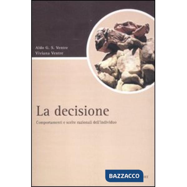 Decisione. Comportamenti e scelte razionali dell'individuo (La)