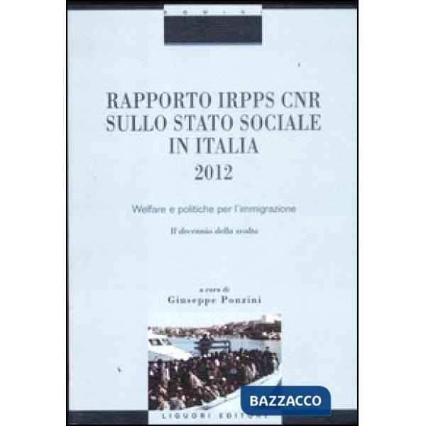 Rapporto Irpps-Cnr sullo stato sociale in Italia 2012. Welfare e politiche per l'immigrazione. Il decennio della svolta