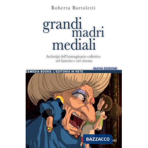 Grandi madri mediali. Archetipi dell'immaginario collettivo nel fumetto e nel cinema d'animazione