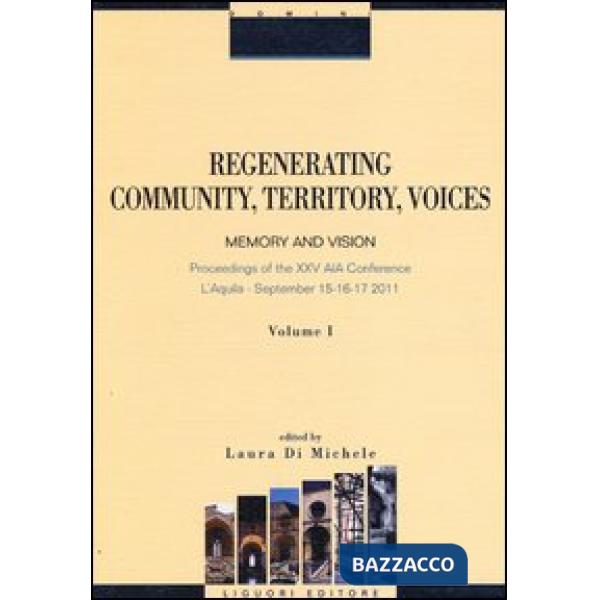Regenerating community, territory, voices. Memory and vision. Proceeding of the XXV AIA Conference (L'Aquila, 15-17 september 20