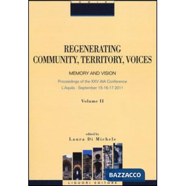 Regenerating community, territory, voices. Memory and vision. Proceeding of the XXV AIA Conference (Aquila, 15-17 september 2011