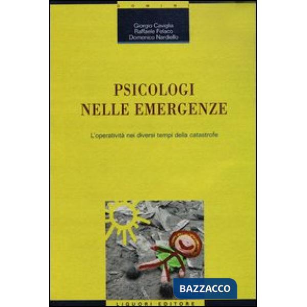 Psicologi nelle emergenze. L'operatività nei diversi tempi della catastrofe