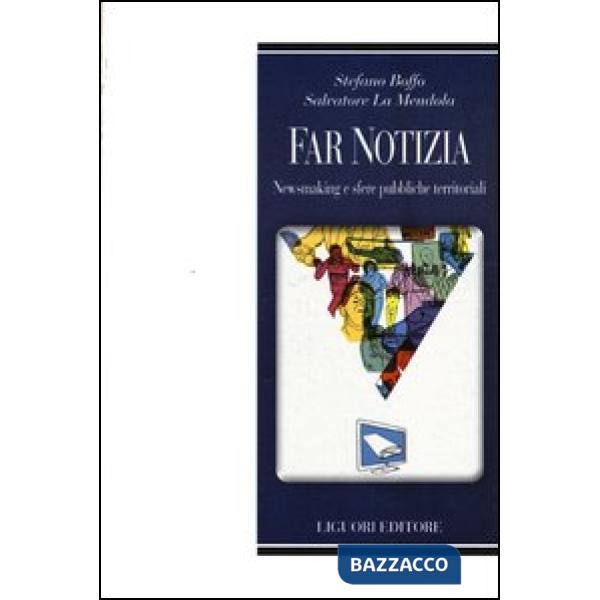 Far notizia. Newsmaking e sfere pubbliche territoriali