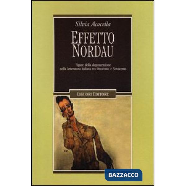 Effetto Nordau. Figure della degenerazione nella letteratura italiana tra Otto e Novecento