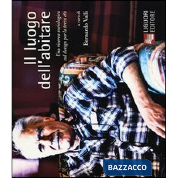 Luogo dell'abitare. Una ricerca sociologica sul design per la terza età (Il)