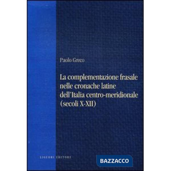 Complementazione frasale nelle cronache latine dell'Italia centro-meridionale (secoli X-XII) (La)