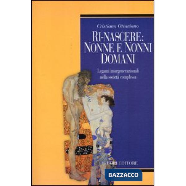 Ri-nascere: nonni e nonne domani. Legami intergenerazionali nella società complessa