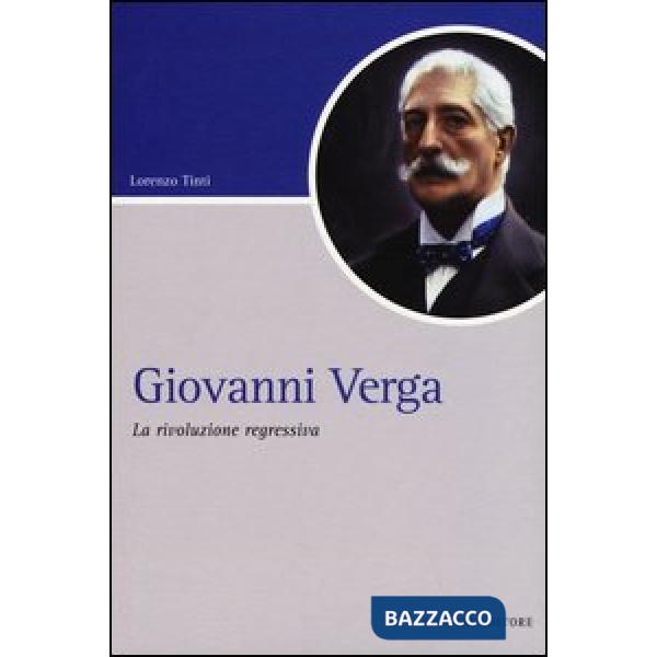 Giovanni Verga. La rivoluzione regressiva