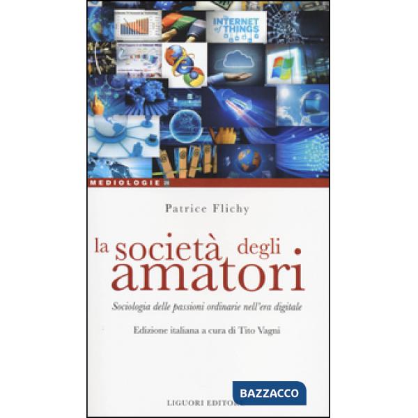 Società degli amatori. Sociologia delle passioni ordinarie nell'era digitale (La)
