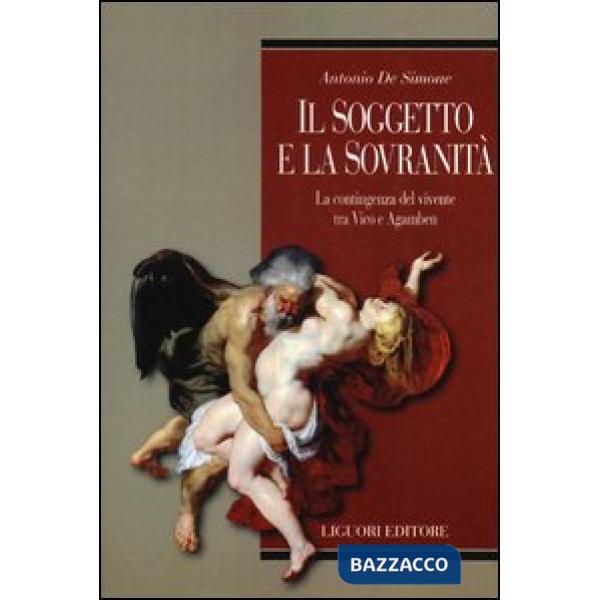 Soggetto e la sovranità. La contingenza del vivente tra Vico e Agamben (Il)