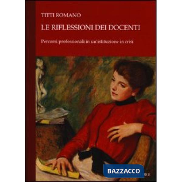 Riflessioni dei docenti. Percorsi professionali in un'istituzione in crisi (Le)