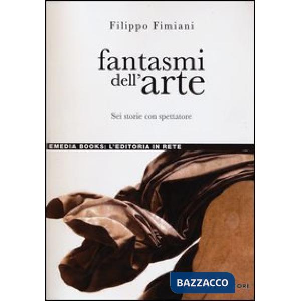 Fantasmi dell'arte. Sei storie con spettatore