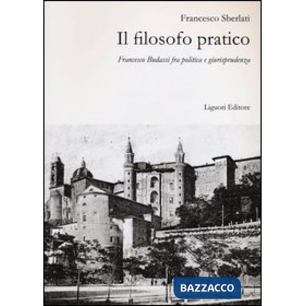 Filosofo pratico. Francesco Budassi fra politica e giurisprudenza (Il)