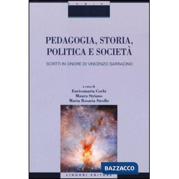 Pedagogia, storia, politica e società. Scritti in onore di Vincenzo Sarracino
