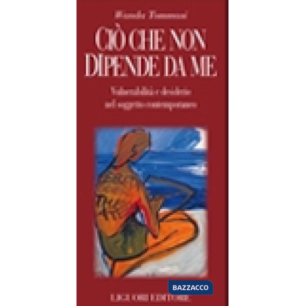 Ciò che non dipende da me. Vulnerabilità e desiderio nel soggetto contemporaneo