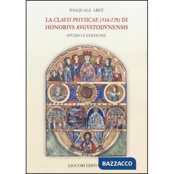 «Clavis physicae» (316-529) di Honorius Augustodunensis. Studio e edizione (La)