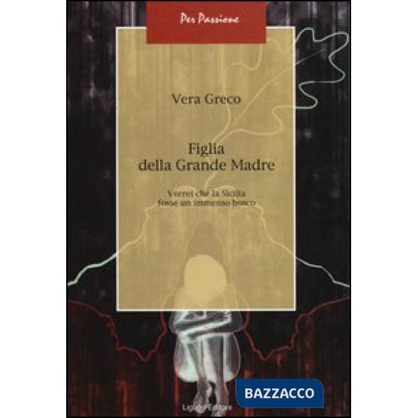 Figlia della Grande Madre. Vorrei che la Sicilia fosse un immenso bosco