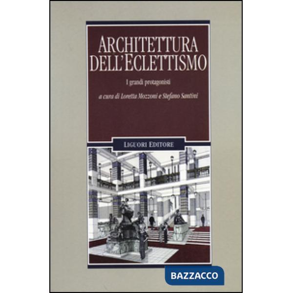 Architettura dell'eclettismo. I grandi protagonisti. Ediz. illustrata
