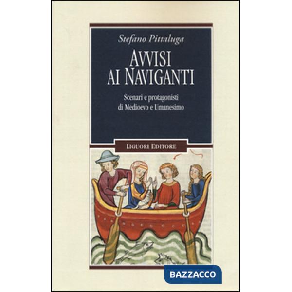 Avvisi ai naviganti. Scenari e protagonisti di Medioevo e Umanesimo