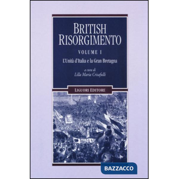 British Risorgimento. Vol. 1: L'Unità d'Italia e la Gran Bretagna