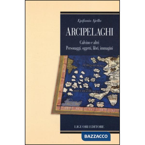 Arcipelaghi. Calvino e altri. Personaggi, oggetti, libri, immagini