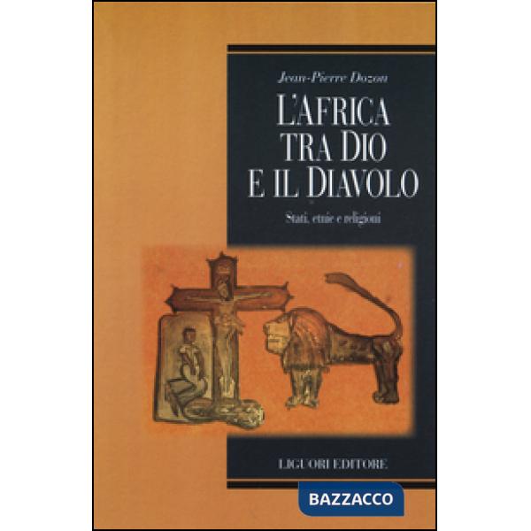Africa tra Dio e il Diavolo. Stati, etnie e religioni (L')