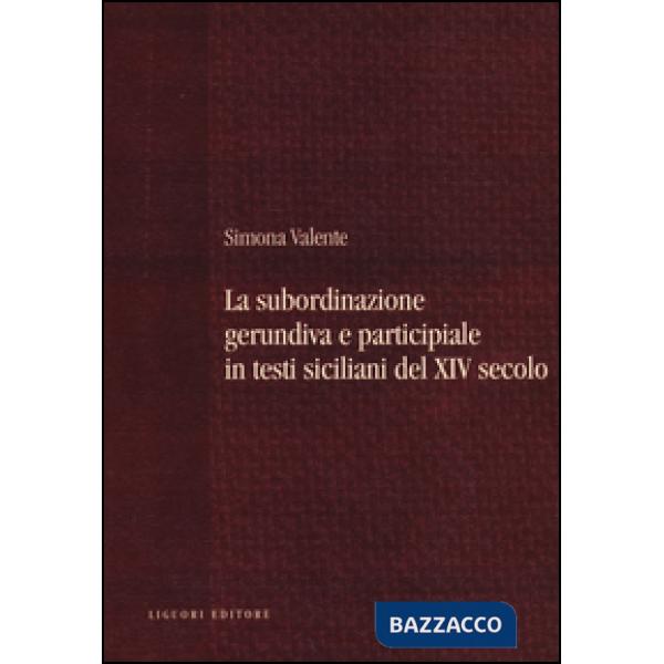 Subordinazione gerundiva e participiale in testi siciliani del XIV secolo (La)