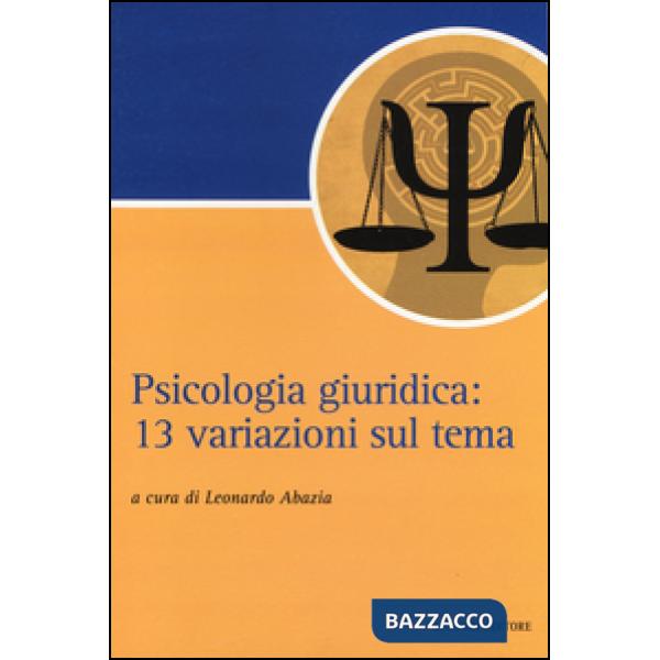 Psicologia giuridica. 13 variazioni sul tema