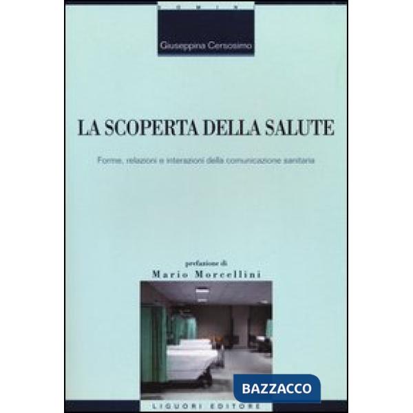 Scoperta della salute. Forme, relazioni e interazioni della comunicazione sanitaria (La)