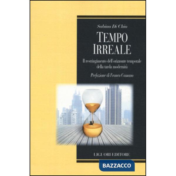 Tempo irreale. Il restringimento dell'orizzonte temporale della tarda modernità
