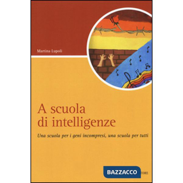 A scuola di intelligenze. Una scuola per i geni incompresi, una scuola per tutti