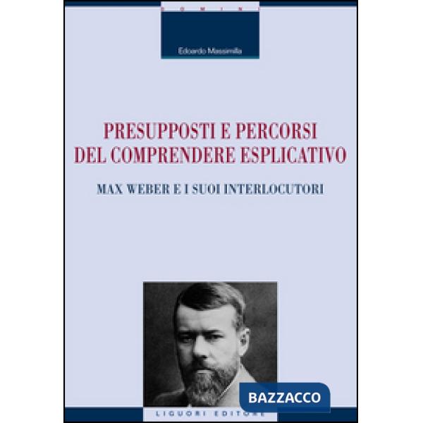 Presupposti e percorsi del comprendere esplicativo. Max Weber e i suoi interlocutori