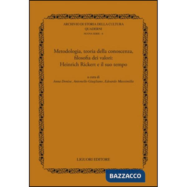 Metodologia, teoria della conoscenza, filosofia dei valori. Heinrich Rickert e il suo tempo