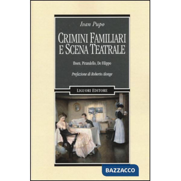 Crimini familiari e scena teatrale. Ibsen, Pirandello, De Filippo