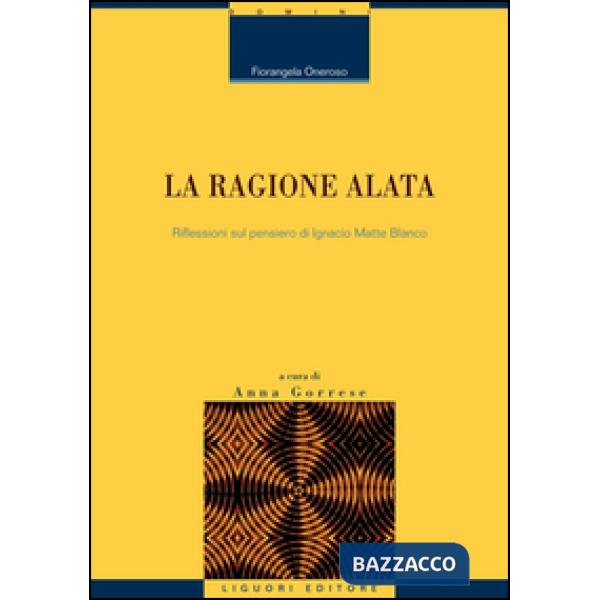 Ragione alata. Riflessioni sul pensiero di Ignacio Matte Blanco (La)