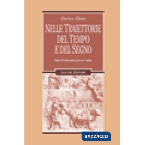 Nelle traiettorie del tempo e del segno. Studi di letteratura greca e latina