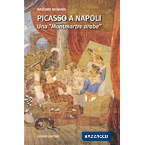 Picasso a Napoli. Una «Montmartre arabe»